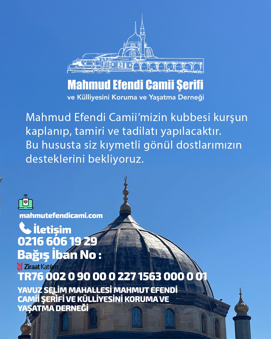 Mahmud Efendi Camii’mizin kubbesi kurşun kaplanıp, tamiri ve tadilatı yapılacaktır. Bu hususta siz kıymetli gönül dostlarımızın desteklerini bekliyoruz.
